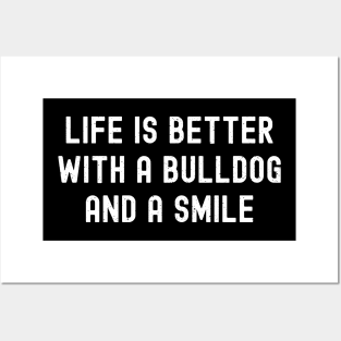 Life is Better with a Bulldog and a Smile Posters and Art